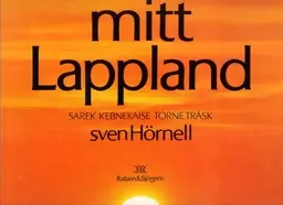 Mitt Lappland : Sarek, Kebnekaise, Torne träsk